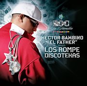 Roc la familia & hector bambino "el father" present los rompe discotekas cover image