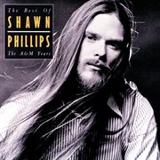The best of shawn phillips - the a&m years cover image