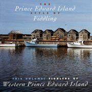 The prince edward island style of fiddling: this volume, fiddlers of western prince edward island cover image