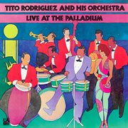 Tito rodr̕guez and his orchestra live at the palladium (live at the palladium, new york, new york.... Live At The Palladium, New York, New York / 1961 cover image