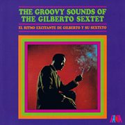 The groovy sounds of the gilberto sextet cover image