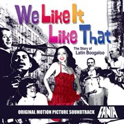 We like it like that: the story of latin boogaloo, vol. 1 ((original motion picture soundtrack)). (Original Motion Picture Soundtrack) cover image