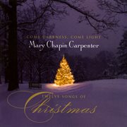 Come darkness, come light: twelve songs of christmas cover image