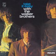 Take it easy with the walker brothers (deluxe edition). Deluxe Edition cover image