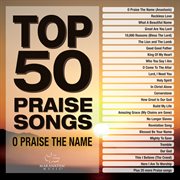 Top 50 praise songs - o praise the name cover image