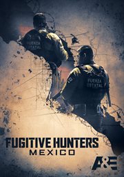 Fugitive Hunters Mexico