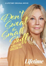 Don't sweat the small stuff: the kristine carlson story cover image