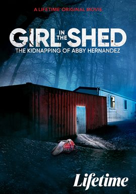 Cover image for Girl in the Shed: The Kidnapping of Abby Hernandez