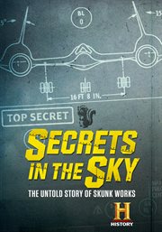 Secrets in the sky. The Untold Story of Skunk Works cover image