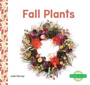 Fall Plants : Seasons: Fall Fun! cover image