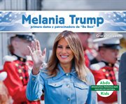 Melania trump: primera dama y patrocinadora de "be best" (melania trump: first lady & be best bac. primera dama y patrocinadora de "Be Best" cover image