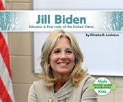 Jill biden: educator & first lady of the united states. Educator & First Lady of the United States cover image