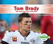 Tom brady: nfl great and super bowl mvp. NFL Great and Super Bowl MVP cover image