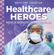 Healthcare heroes : medical workers take on COVID-19 cover image