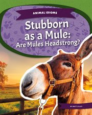 Stubborn as a mule : are mules headstrong? cover image