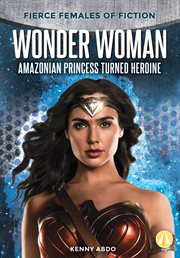Wonder Woman: Amazonian Princess Turned Heroine cover image