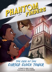 The Case of the Cursed Clock Tower : Phantom Finders cover image