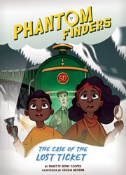 The Case of the Lost Ticket : Phantom Finders cover image