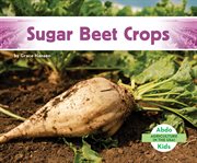 Sugar Beet Crops : Agriculture in the USA! cover image