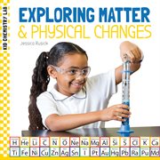 Exploring Matter & Physical Changes : Kid Chemistry Lab cover image