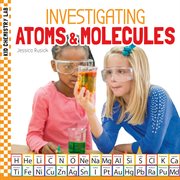 Investigating Atoms & Molecules : Kid Chemistry Lab cover image