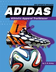 Adidas : Athletic Apparel Trailblazer. Athletic Apparel Trailblazer. Big Sports Brands cover image