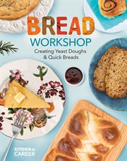 Bread Workshop : Creating Yeast Doughs & Quick Breads. Creating Yeast Doughs & Quick Breads. Kitchen to Career cover image