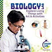 Biology Lab : Explore Living Things With Art & Activities. Biology Lab:Explore Living Things with Art & Activities. STEAM Lab cover image