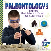 Paleontology Lab : Explore Prehistoric Life With Art & Activities. Explore Prehistoric Life with Art & Activities. STEAM Lab cover image