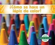 ¿cómo se hace un lápiz de color? (how is a crayon made?) cover image