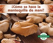 ¿cómo se hace la mantequilla de maní? (how is peanut butter made?) cover image