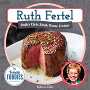 Ruth fertel. Ruth's Chris Steak House Creator cover image