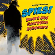 Spies! smart and secretive schemers cover image