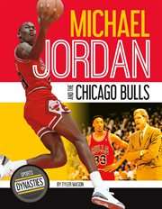 Michael Jordan and the Chicago Bulls : Sports Dynasties cover image