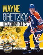 Wayne Gretzky and the Edmonton Oilers : Sports Dynasties cover image