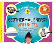 Geothermal energy projects : easy energy activities for future engineers! cover image