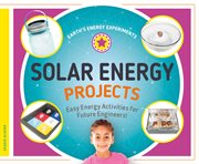 SOLAR ENERGY PROJECTS : easy energy activities for future engineers! cover image