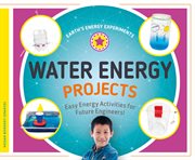 Water energy projects : easy energy activities for future engineers! cover image