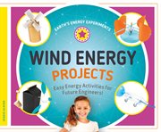 Wind Energy Projects : Easy Energy Activities for Future Engineers! cover image