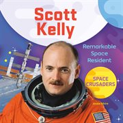 Scott Kelly : remarkable space resident cover image