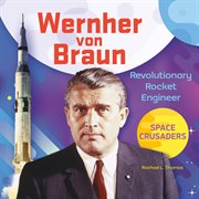 Wernher von Braun : revolutionary rocket engineer cover image