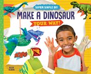 Make a dinosaur your way! cover image