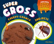 Super gross creepy-crawly projects cover image
