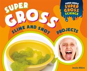 Super gross slime and snot projects cover image