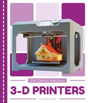 3-D Printers : 21st Century Inventions cover image