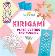 Kirigami : paper cutting and folding cover image