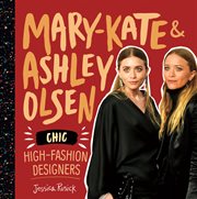 Mary-Kate & Ashley Olsen : chic, high-fashion designers cover image