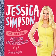 Jessica Simpson : All-American Fashion Entrepreneur. Fashion Figures cover image