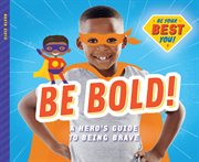 Be bold! : a hero's guide to being brave cover image