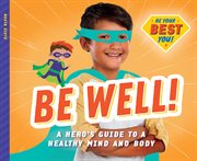 Be well! : a hero's guide to a healthy mind and body cover image